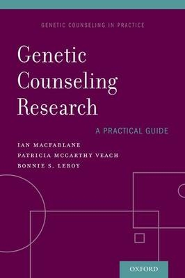 Genetic Counseling Research: A Practical Guide -  Bonnie LeRoy,  Ian MacFarlane,  Patricia McCarthy Veach