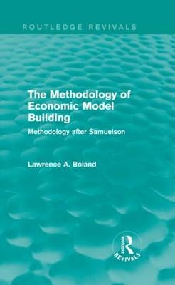 The Methodology of Economic Model Building (Routledge Revivals) -  Lawrence A. Boland