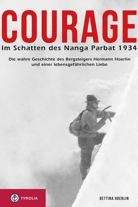 Courage. Im Schatten des Nanga Parbat 1934 - Bettina Hoerlin