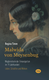 Malwida von Meysenbug - Wegbereiterin der Emanzipation im 19. Jahrhundert - Regina Timm