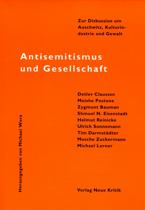 Antisemitismus und Gesellschaft - Michael Werz, Detlev Claussen, Moishe Postone, Zygmunt Baumann, Shmuel N. Eisenstadt, Ulrich Sonnemann, Tim Darmstädter, Mosche Zuckermann, Michael Lerner