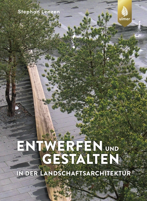 Entwerfen und Gestalten in der Landschaftsarchitektur - Stephan Lenzen