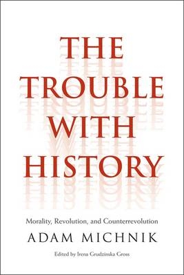 Trouble with History -  Michnik Adam Michnik