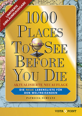 1000 Places To See Before You Die - Limitierte überarbeitete Jubiläumsausgabe: Die neue Lebensliste für den Weltreisenden. Fernweh: Die schönsten Orte der Welt zum Schmöckern, Träumen und Planen. - Schultz, Patricia