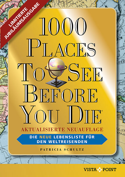 1000 Places To See Before You Die - Limitierte überarbeitete Jubiläumsausgabe: Die neue Lebensliste für den Weltreisenden. Fernweh: Die schönsten Orte der Welt zum Schmöckern, Träumen und Planen. - Patricia Schultz