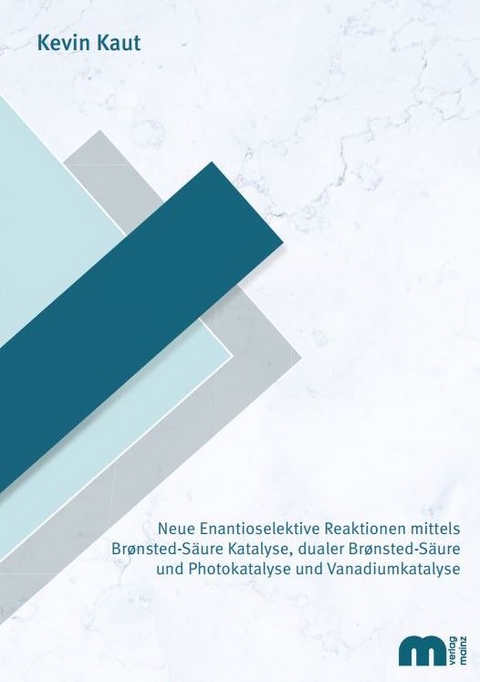 Neue Enantioselektive Reaktionen mittels Bronsted-Säure Katalyse, dualer Bronsted-Säure und Photokatalyse und Vanadiumkatalyse - Kevin Kaut