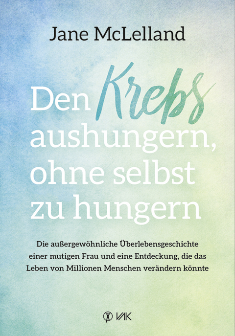 Den Krebs aushungern, ohne selbst zu hungern - Jane McLelland