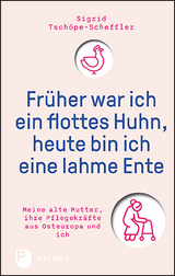 Früher war ich ein flottes Huhn, heute bin ich eine lahme Ente - Sigrid Tschöpe-Scheffler