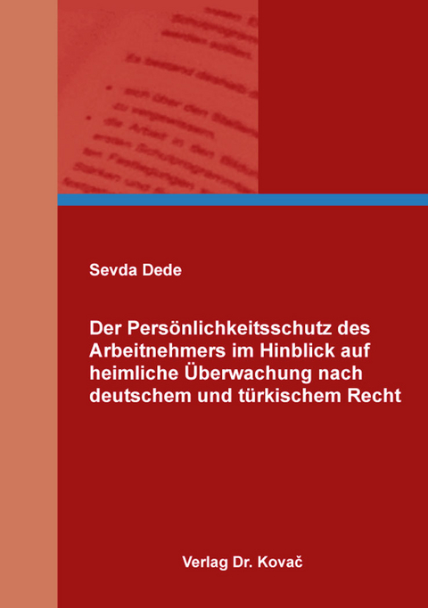 Der Persönlichkeitsschutz des Arbeitnehmers im Hinblick auf heimliche Überwachung nach deutschem und türkischem Recht - Sevda Dede