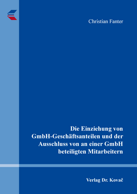 Die Einziehung von GmbH-Geschäftsanteilen und der Ausschluss von an einer GmbH beteiligten Mitarbeitern - Christian Fanter