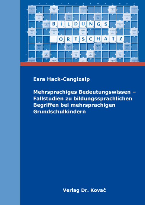 Mehrsprachiges Bedeutungswissen – Fallstudien zu bildungssprachlichen Begriffen bei mehrsprachigen Grundschulkindern - Esra Hack-Cengizalp