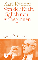 Von der Kraft, täglich neu zu beginnen - Karl Rahner