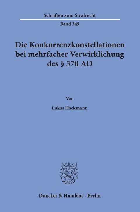 Die Konkurrenzkonstellationen bei mehrfacher Verwirklichung des § 370 AO. - Lukas Hackmann