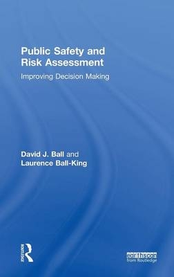 Public Safety and Risk Assessment -  David J. Ball,  Laurence Ball-King