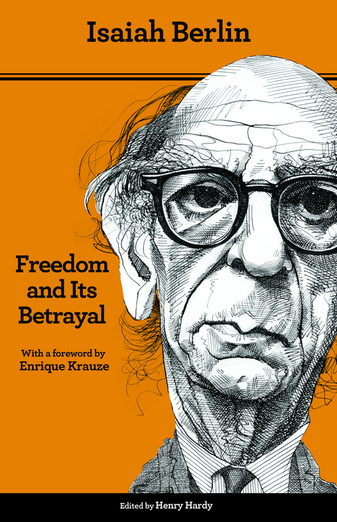 Freedom and Its Betrayal -  Isaiah Berlin