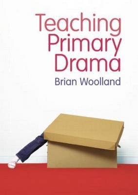 Teaching Primary Drama -  Brian Woolland