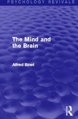 Mind and the Brain (Psychology Revivals) -  Alfred Binet