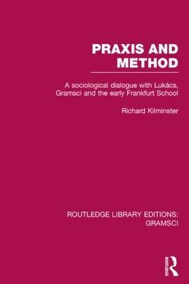 Praxis and Method (RLE: Gramsci) -  RICHARD KILMINSTER