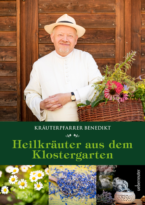 Kräuterpfarrer Benedikt: Heilkräuter aus dem Klostergarten - Benedikt Felsinger