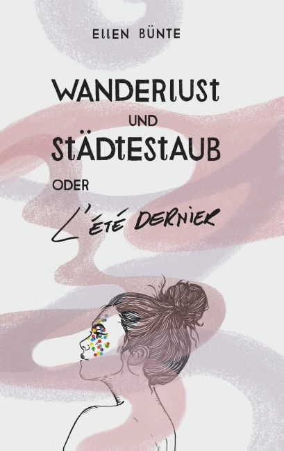 Wanderlust und Städtestaub oder L'été dernier - Ellen Bünte