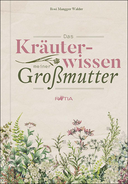 Das KrÃ¤uterwissen meiner GroÃmutter - Rosi Mangger Walder