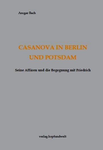 Casanova in Berlin und Potsdam - Ansgar Bach