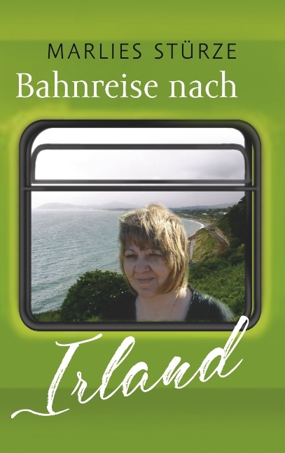 Bahnreise nach Irland - Marlies Stürze