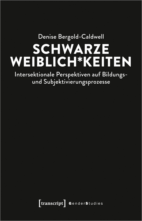 Schwarze Weiblich*keiten - Denise Bergold-Caldwell