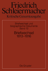 Friedrich Schleiermacher: Kritische Gesamtausgabe. Briefwechsel und... / Briefwechsel 1813-1816 - 