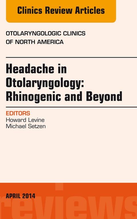 Headache in Otolaryngology: Rhinogenic and Beyond, An Issue of Otolaryngologic Clinics of North America -  Howard Levine