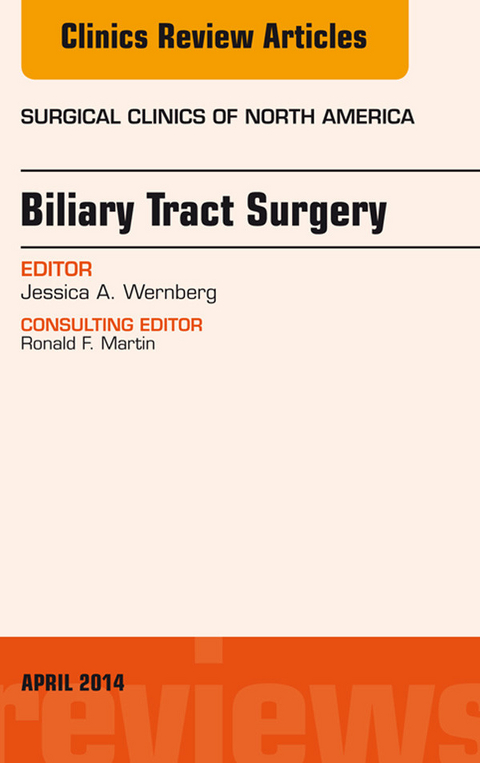 Biliary Tract Surgery, An Issue of Surgical Clinics -  Jessica A Wernberg