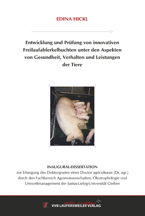 Entwicklung und Prüfung von innovativen Freilaufabferkelbuchten unter den Aspekten von Gesundheit, Verhalten und Leistungen der Tiere - Edina Hickl