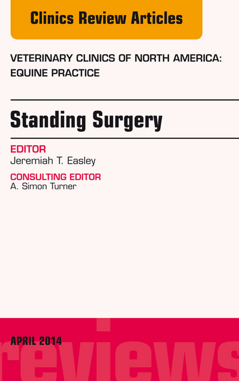 Standing Surgery, An Issue of Veterinary Clinics of North America: Equine Practice -  Jeremiah Easley