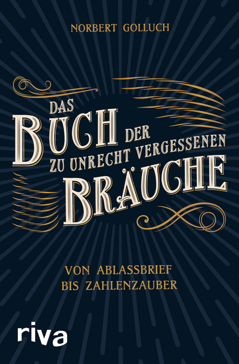 Das Buch der zu Unrecht vergessenen Bräuche - Norbert Golluch