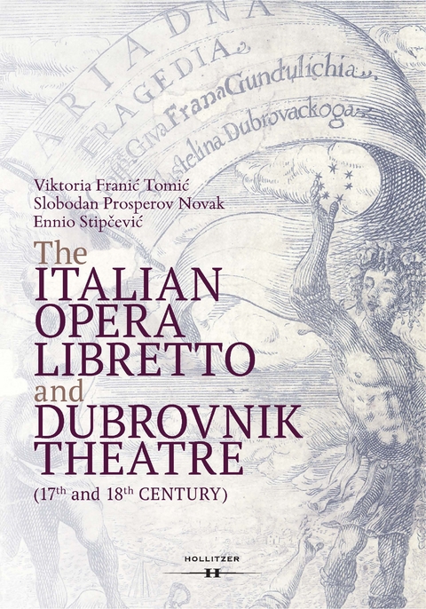 The Italian Opera Libretto and Dubrovnik Theatre (17th and 18th Century) - Viktoria Franic Tomic, Slobodan Prosperov Novak, Ennio Stipcevic