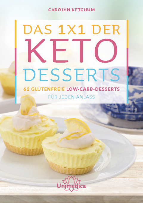 Das 1x1 der Keto-Desserts - Carolyn Ketchum