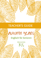 Autumn Years - Englisch für Senioren 3 1/2 - Advanced Plus - Teacher's Guide - Beate Baylie, Karin Schweizer