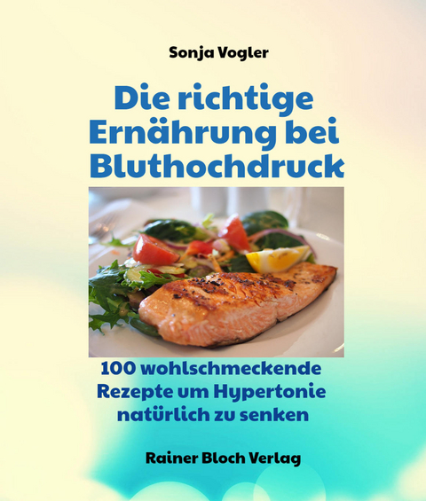 Die richtige Ernährung bei Bluthochdruck - Sonja Vogler