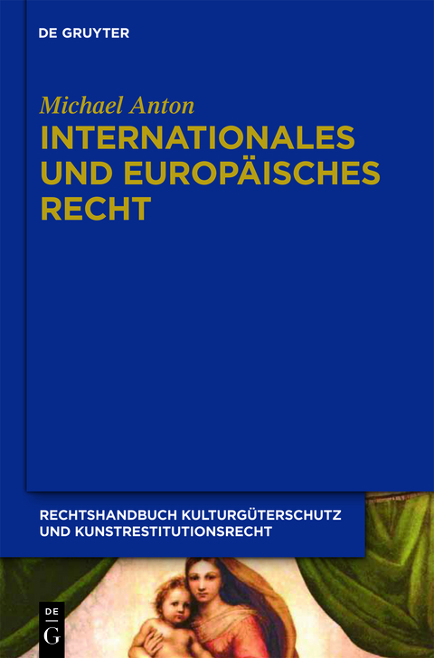 Michael Anton: Handbuch Kulturgüterschutz und Kunstrestitutionsrecht / Internationales und europäisches Recht - Michael Anton