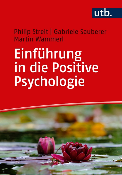 Einführung in die Positive Psychologie - Philip Streit, Gabriele Sauberer, Martin Wammerl