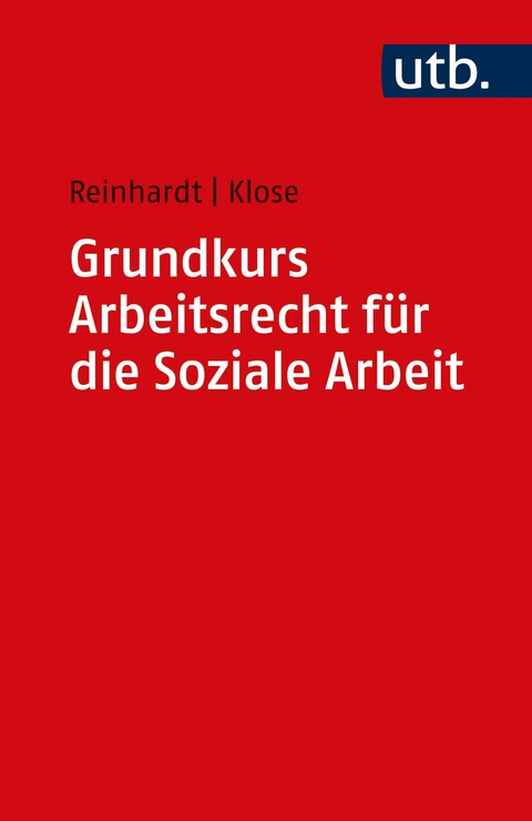 Grundkurs Arbeitsrecht für die Soziale Arbeit - Jörg Reinhardt, Daniel Klose