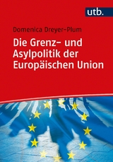 Die Grenz- und Asylpolitik der Europäischen Union - Domenica Dreyer-Plum