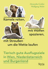 Kamele reiten, mit Wölfen spazieren, mit Straußen um die Wette laufen - Alexandra Gruber, Wolfgang Muhr