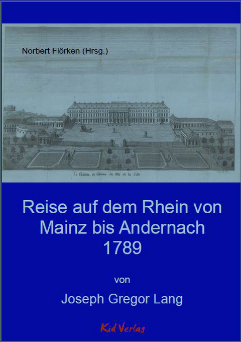 Reise auf dem Rhein von Mainz bis Andernach 1789 - Joseph Gregor Lang