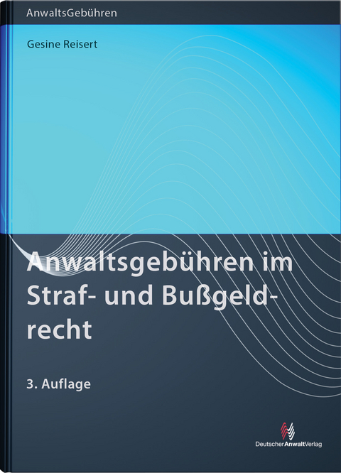 Anwaltsgebühren im Straf- und Bußgeldrecht - Gesine Reisert