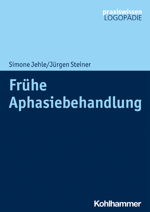 Frühe Aphasiebehandlung - Simone Jehle, Jürgen Steiner