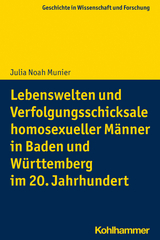 Lebenswelten und Verfolgungsschicksale homosexueller Männer in Baden und Württemberg im 20. Jahrhundert - Julia Noah Munier