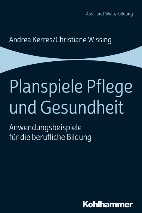 Planspiele Pflege und Gesundheit - Andrea Kerres, Christiane Wissing