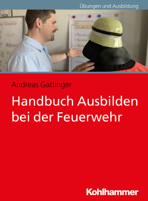 Handbuch Ausbilden bei der Feuerwehr - Andreas Gattinger