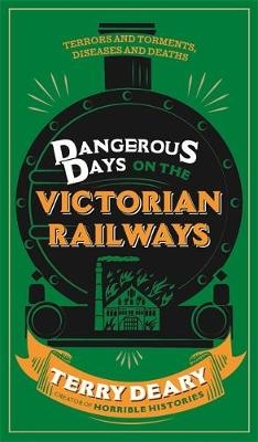 Dangerous Days on the Victorian Railways -  Terry Deary